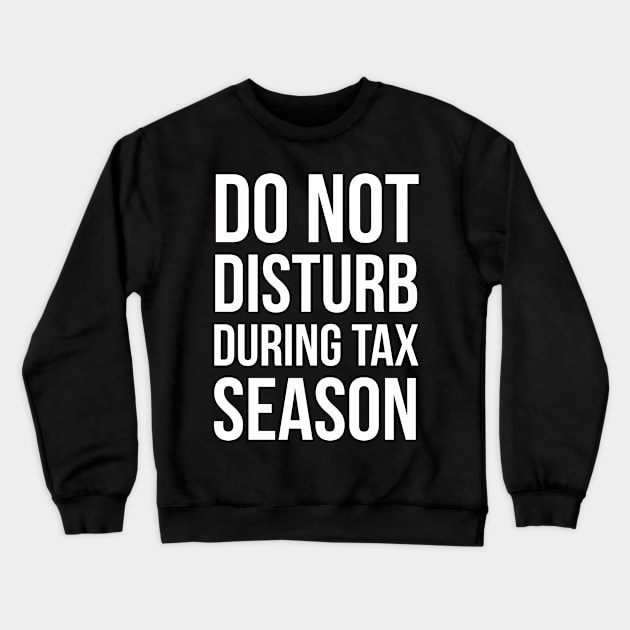 Do Not Disturb During Tax Season Crewneck Sweatshirt by evokearo